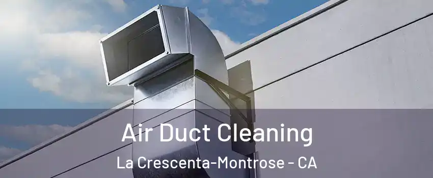  Air Duct Cleaning La Crescenta-Montrose - CA