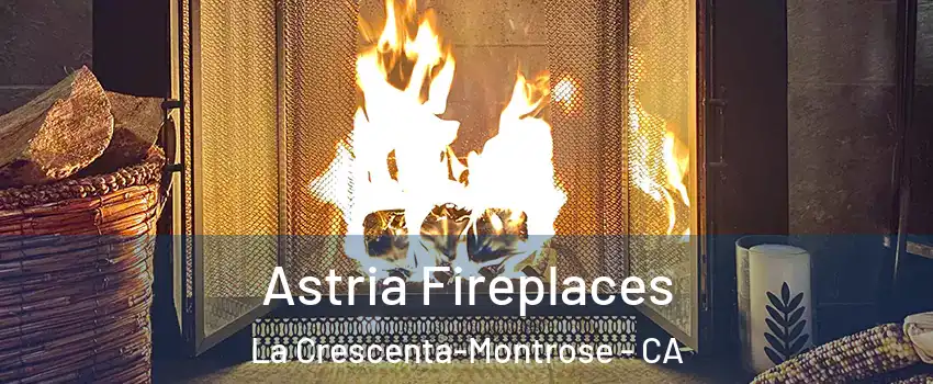  Astria Fireplaces La Crescenta-Montrose - CA