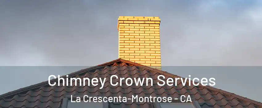  Chimney Crown Services La Crescenta-Montrose - CA