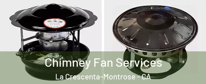 Chimney Fan Services La Crescenta-Montrose - CA