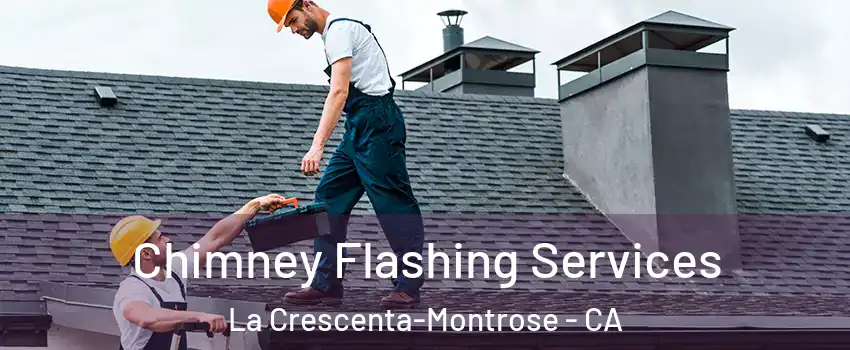  Chimney Flashing Services La Crescenta-Montrose - CA