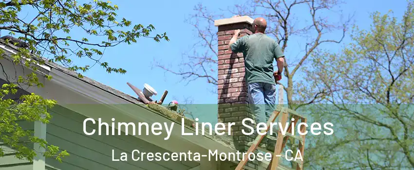  Chimney Liner Services La Crescenta-Montrose - CA