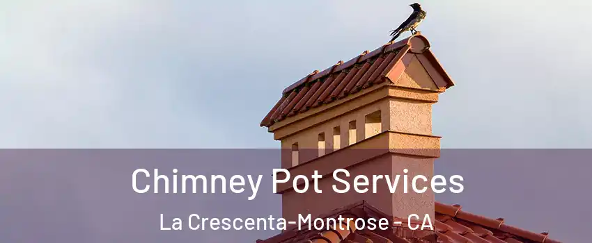  Chimney Pot Services La Crescenta-Montrose - CA