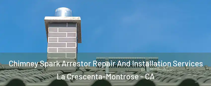 Chimney Spark Arrestor Repair And Installation Services La Crescenta-Montrose - CA