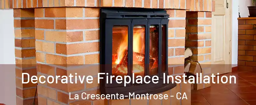  Decorative Fireplace Installation La Crescenta-Montrose - CA