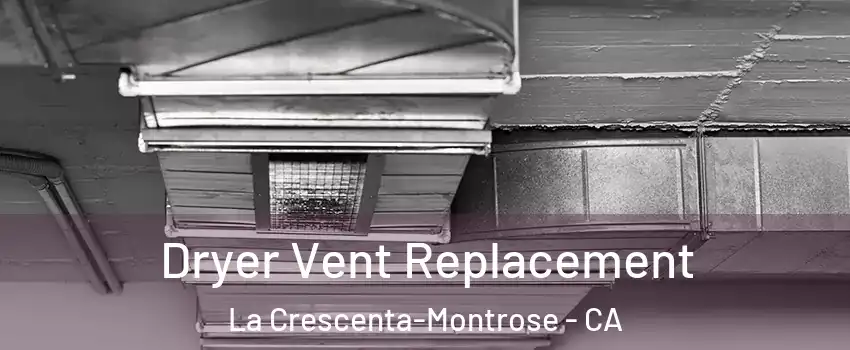  Dryer Vent Replacement La Crescenta-Montrose - CA