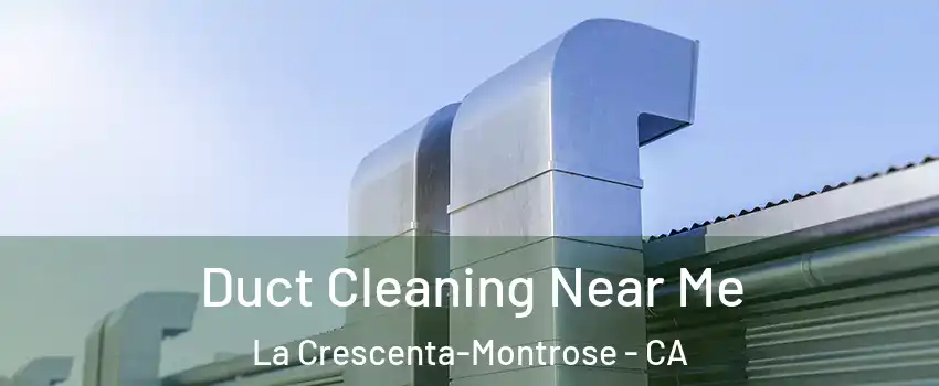  Duct Cleaning Near Me La Crescenta-Montrose - CA