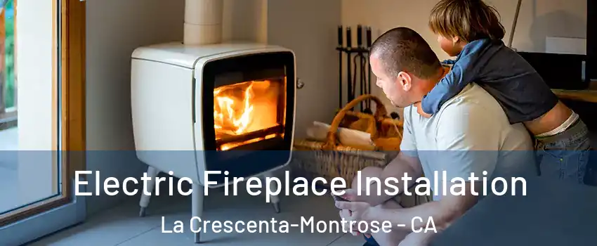  Electric Fireplace Installation La Crescenta-Montrose - CA