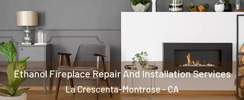  Ethanol Fireplace Repair And Installation Services La Crescenta-Montrose - CA