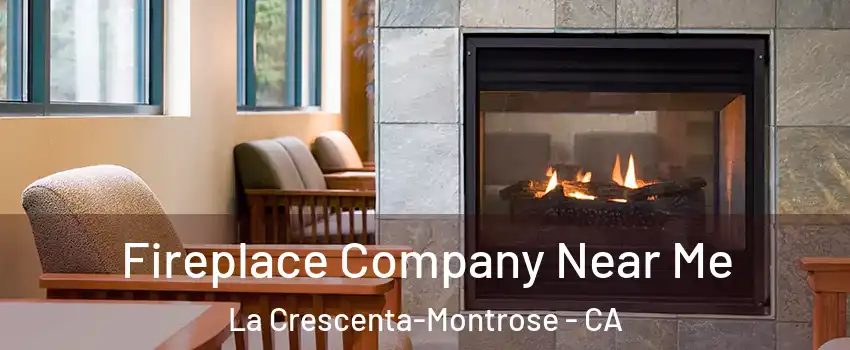  Fireplace Company Near Me La Crescenta-Montrose - CA