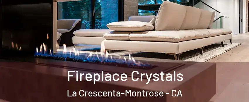  Fireplace Crystals La Crescenta-Montrose - CA