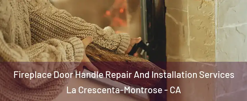  Fireplace Door Handle Repair And Installation Services La Crescenta-Montrose - CA