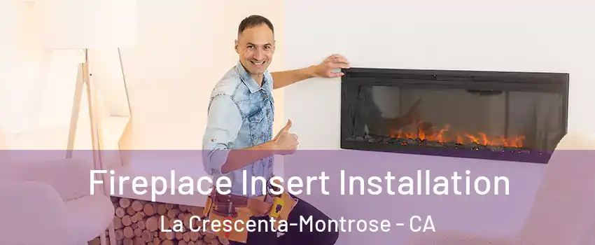  Fireplace Insert Installation La Crescenta-Montrose - CA