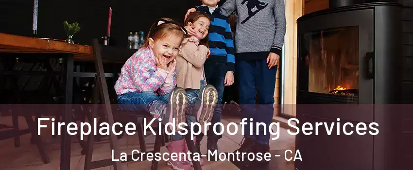  Fireplace Kidsproofing Services La Crescenta-Montrose - CA
