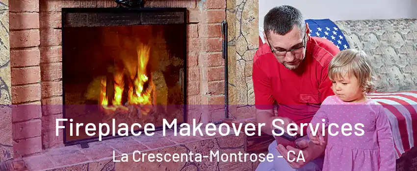  Fireplace Makeover Services La Crescenta-Montrose - CA