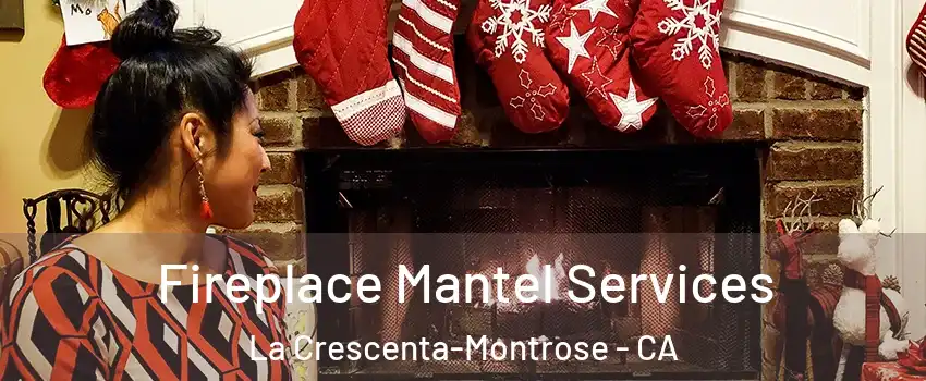  Fireplace Mantel Services La Crescenta-Montrose - CA