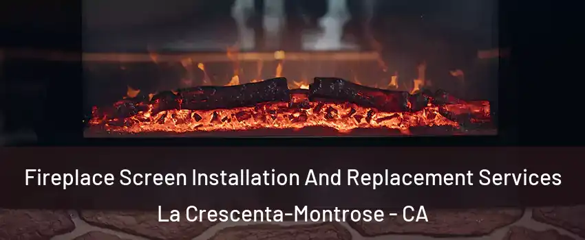 Fireplace Screen Installation And Replacement Services La Crescenta-Montrose - CA