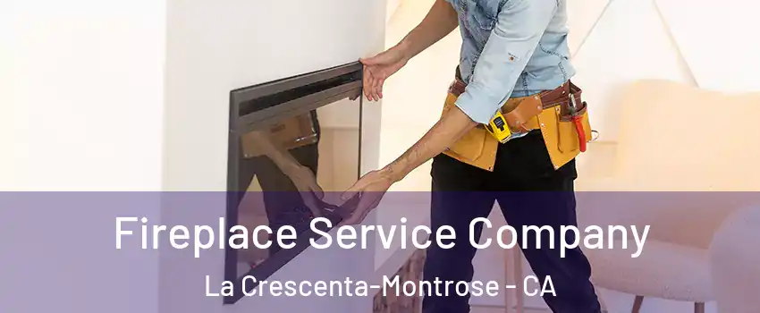  Fireplace Service Company La Crescenta-Montrose - CA
