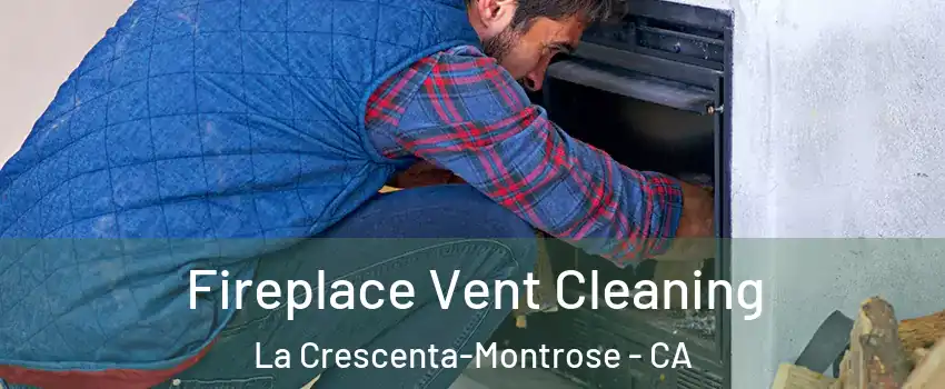  Fireplace Vent Cleaning La Crescenta-Montrose - CA
