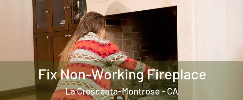  Fix Non-Working Fireplace La Crescenta-Montrose - CA
