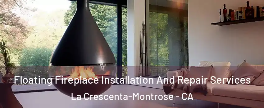  Floating Fireplace Installation And Repair Services La Crescenta-Montrose - CA