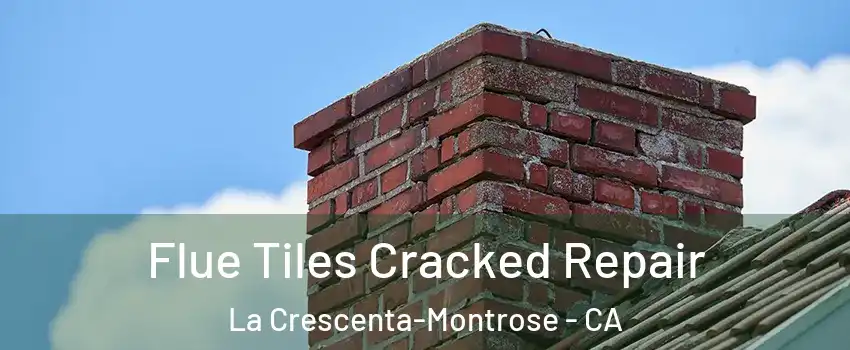  Flue Tiles Cracked Repair La Crescenta-Montrose - CA