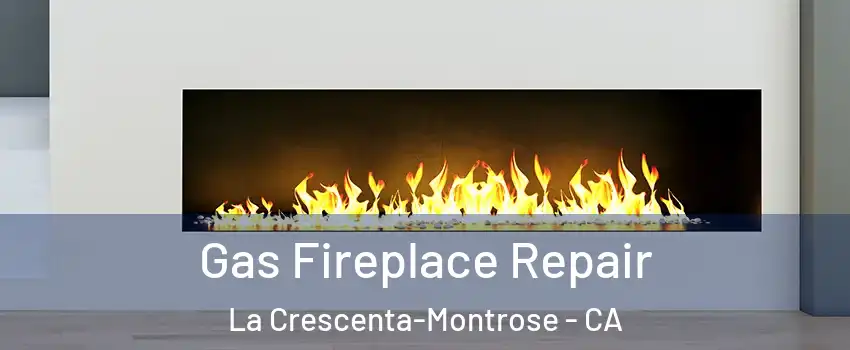 Gas Fireplace Repair La Crescenta-Montrose - CA
