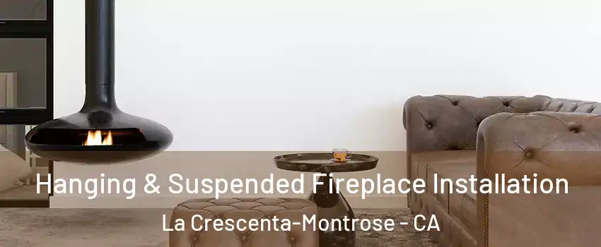  Hanging & Suspended Fireplace Installation La Crescenta-Montrose - CA