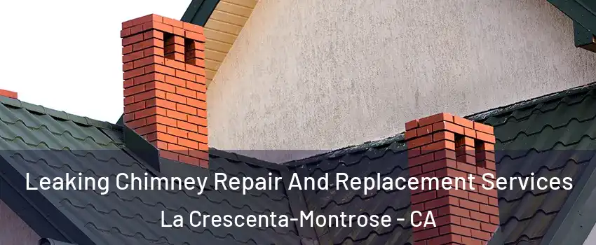  Leaking Chimney Repair And Replacement Services La Crescenta-Montrose - CA
