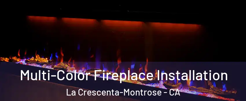  Multi-Color Fireplace Installation La Crescenta-Montrose - CA