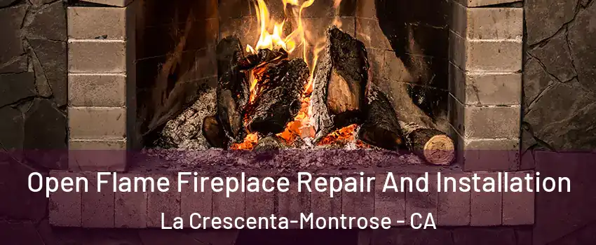  Open Flame Fireplace Repair And Installation La Crescenta-Montrose - CA