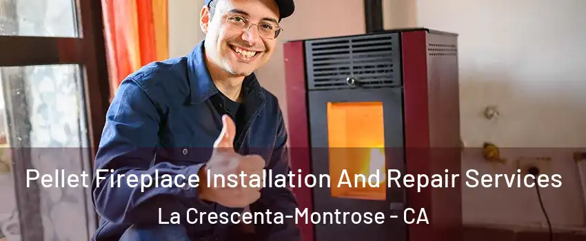  Pellet Fireplace Installation And Repair Services La Crescenta-Montrose - CA