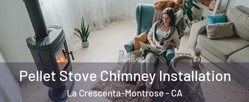  Pellet Stove Chimney Installation La Crescenta-Montrose - CA