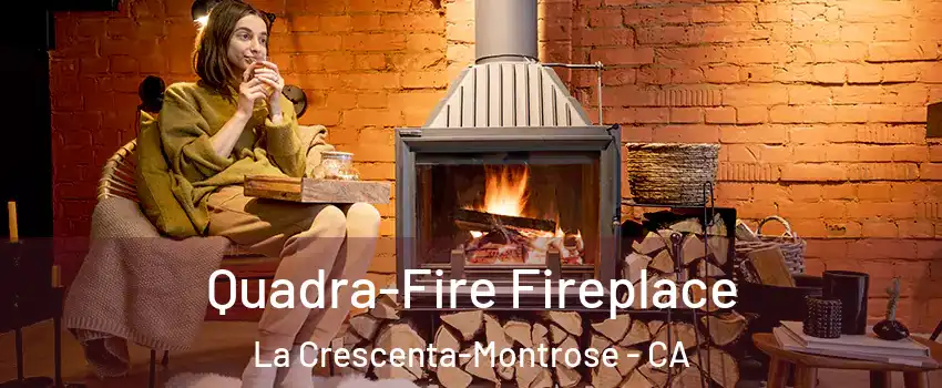  Quadra-Fire Fireplace La Crescenta-Montrose - CA