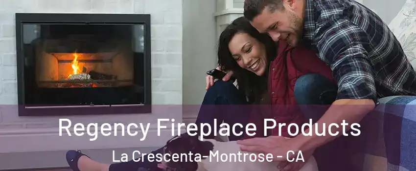  Regency Fireplace Products La Crescenta-Montrose - CA