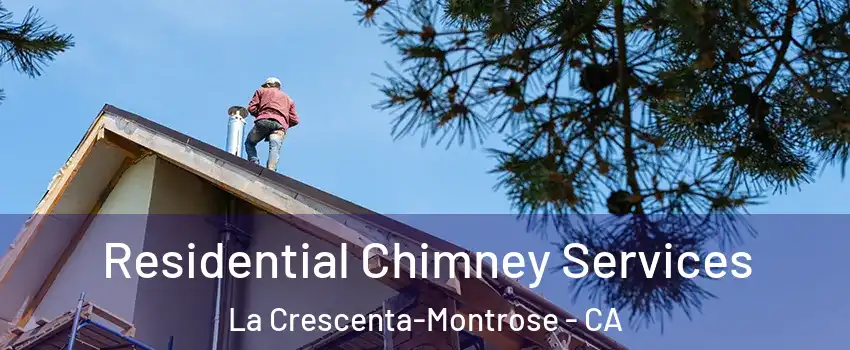  Residential Chimney Services La Crescenta-Montrose - CA
