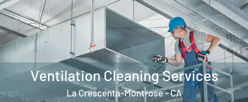  Ventilation Cleaning Services La Crescenta-Montrose - CA
