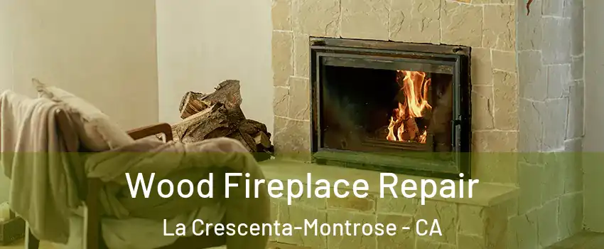  Wood Fireplace Repair La Crescenta-Montrose - CA