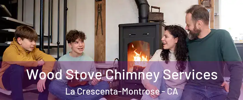  Wood Stove Chimney Services La Crescenta-Montrose - CA