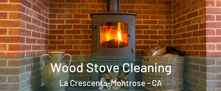  Wood Stove Cleaning La Crescenta-Montrose - CA