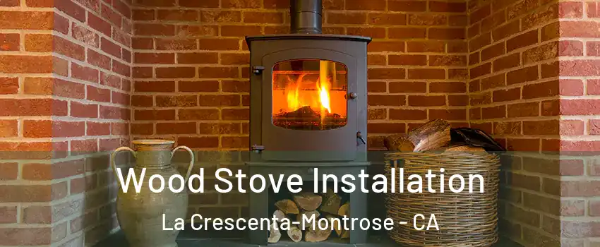  Wood Stove Installation La Crescenta-Montrose - CA
